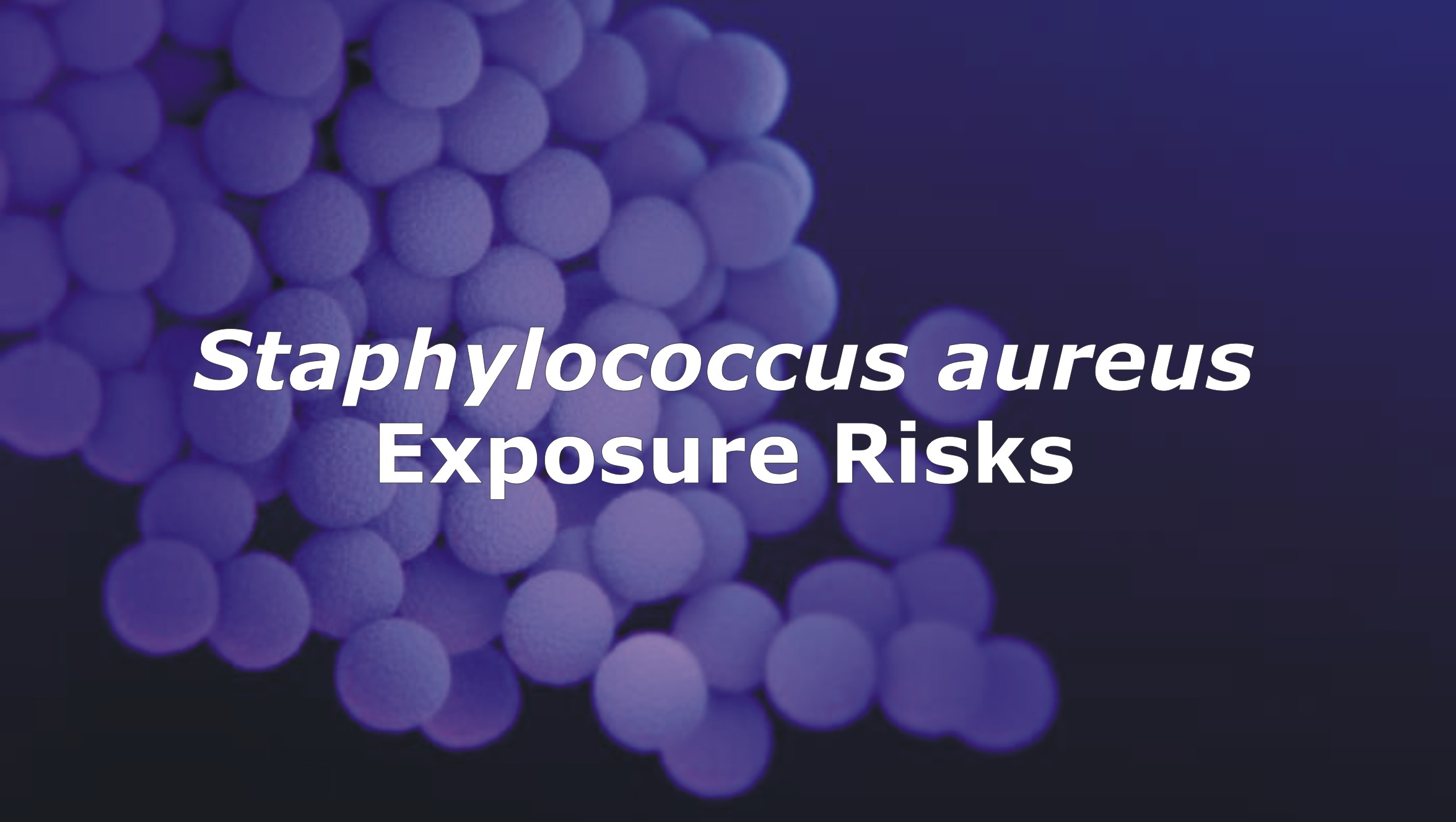 Staphylococcus aureus and Mitigating Exposure Risks in ...